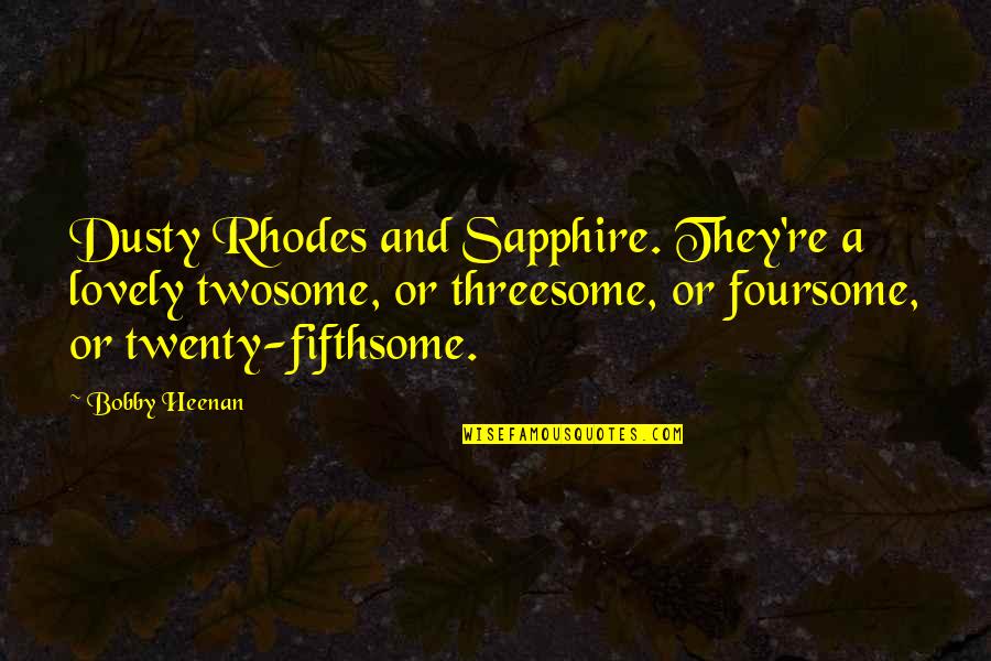 Psychopatic Quotes By Bobby Heenan: Dusty Rhodes and Sapphire. They're a lovely twosome,