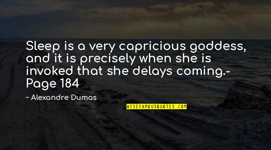 Psychopharmacology Quizlet Quotes By Alexandre Dumas: Sleep is a very capricious goddess, and it