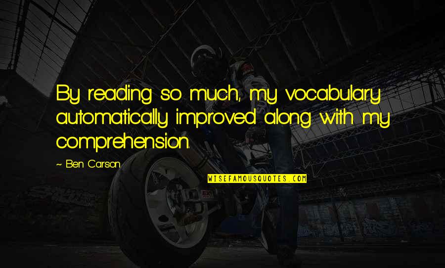 Psychopharmcologists Quotes By Ben Carson: By reading so much, my vocabulary automatically improved