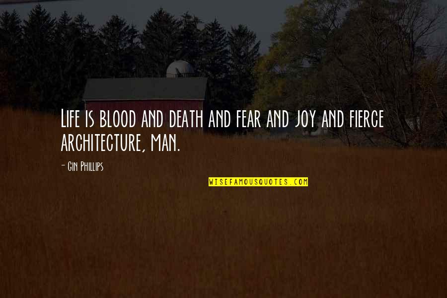 Psychophysiological Aspects Quotes By Gin Phillips: Life is blood and death and fear and