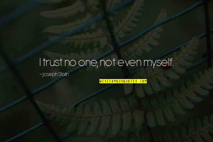 Psychophysiological Aspects Quotes By Joseph Stalin: I trust no one, not even myself. Psychophysiological Aspects Quotes By Joseph Stalin: I trust no one, not even myself.