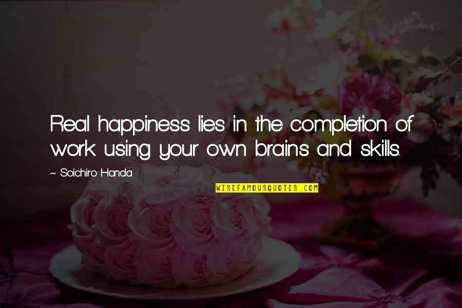 Psychos A White Girl Problems Quotes By Soichiro Honda: Real happiness lies in the completion of work