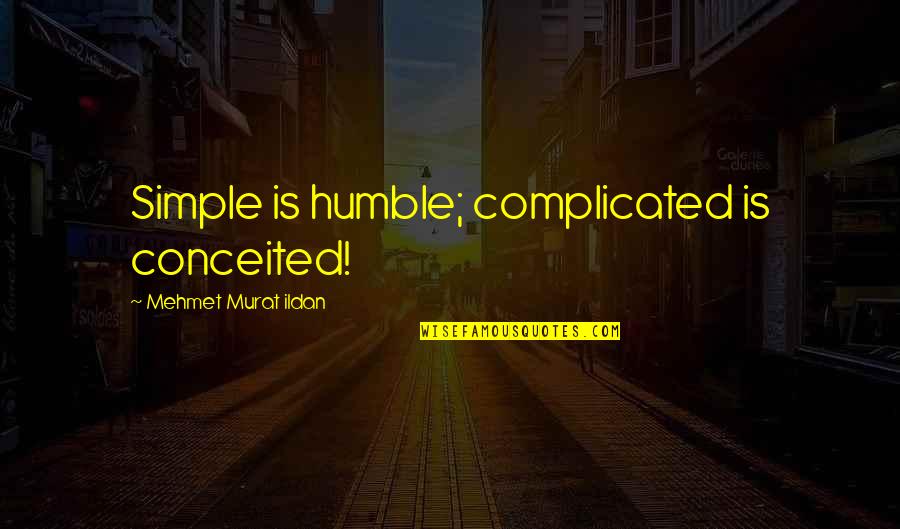 Psychosis Memorable Quotes By Mehmet Murat Ildan: Simple is humble; complicated is conceited!