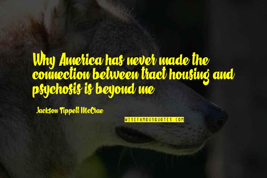 Psychosis Quotes By Jackson Tippett McCrae: Why America has never made the connection between