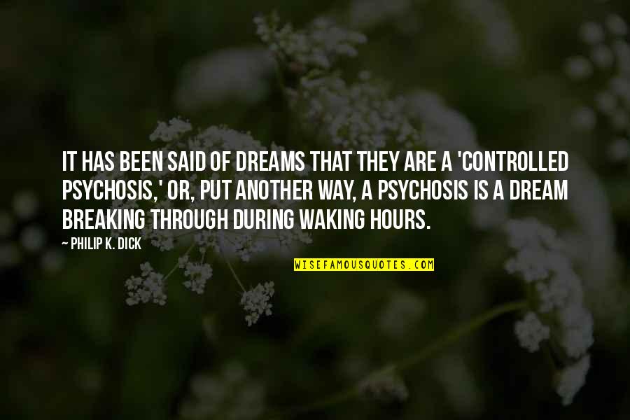 Psychosis Quotes By Philip K. Dick: It has been said of dreams that they