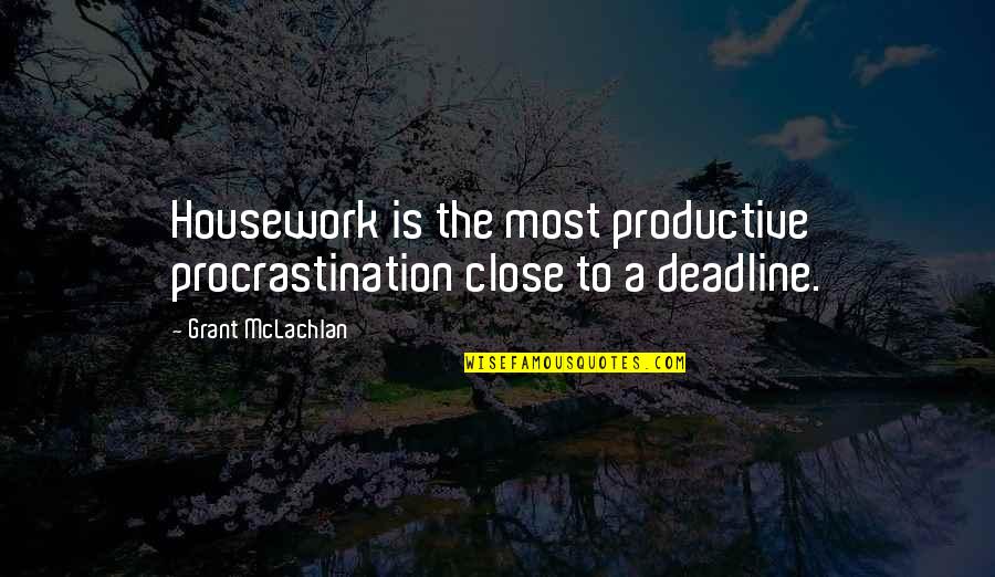 Psychosocial Motives Quotes By Grant McLachlan: Housework is the most productive procrastination close to