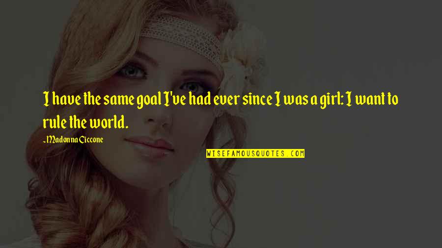 Psychosocial Motives Quotes By Madonna Ciccone: I have the same goal I've had ever