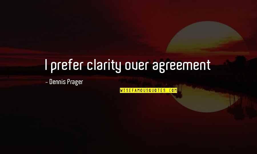 Psychosocial Support Quotes By Dennis Prager: I prefer clarity over agreement