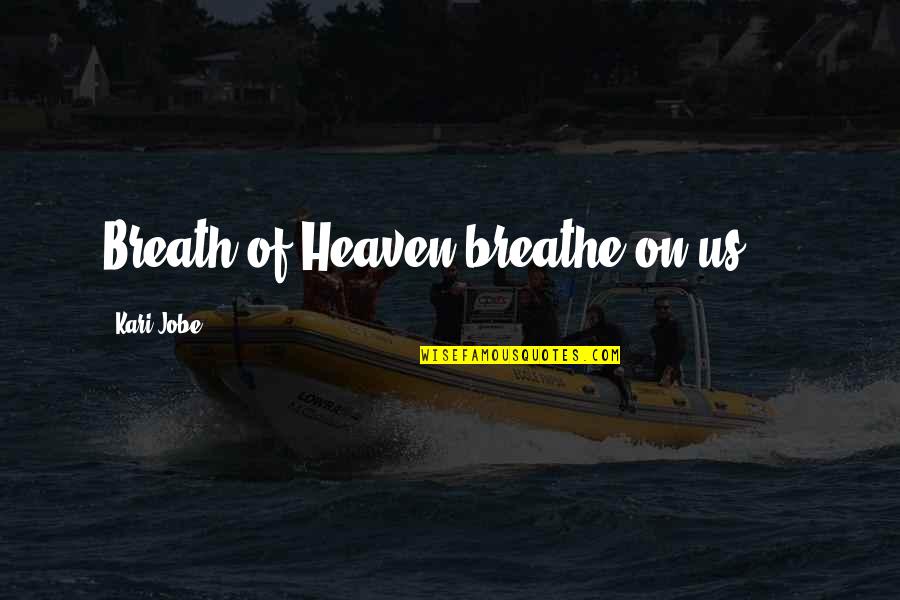 Psychosurgery Quotes By Kari Jobe: Breath of Heaven breathe on us ...