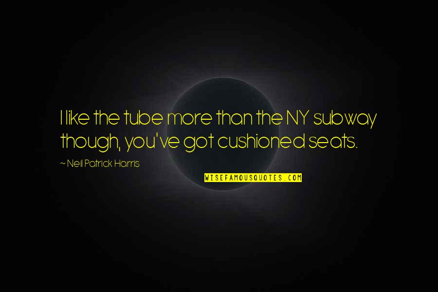 Psychosurgery Quotes By Neil Patrick Harris: I like the tube more than the NY