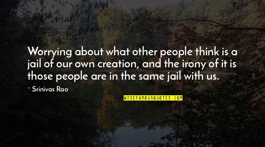 Psychotherapies Types Quotes By Srinivas Rao: Worrying about what other people think is a