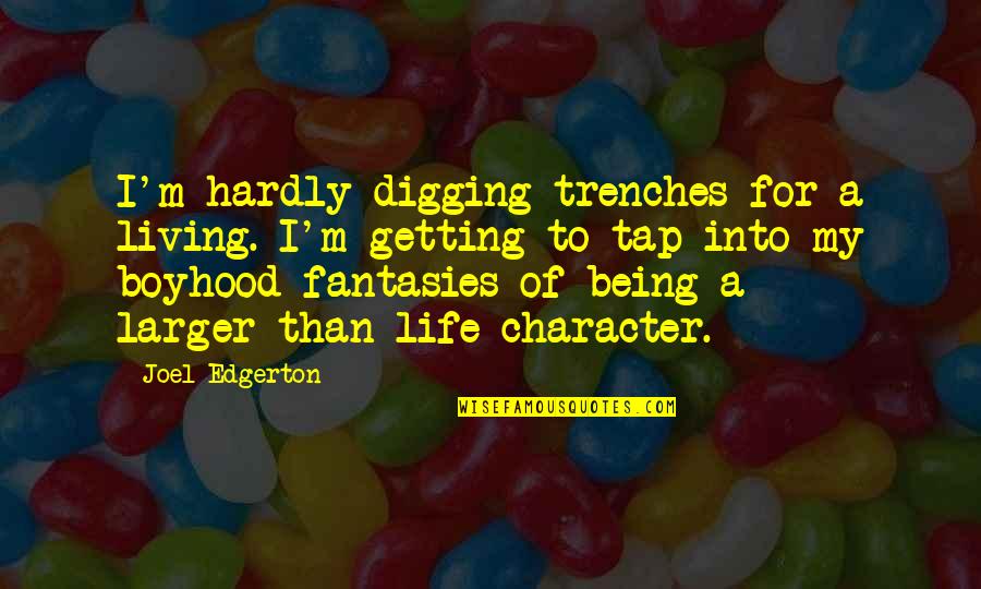 Psychotherapist Karen Quotes By Joel Edgerton: I'm hardly digging trenches for a living. I'm