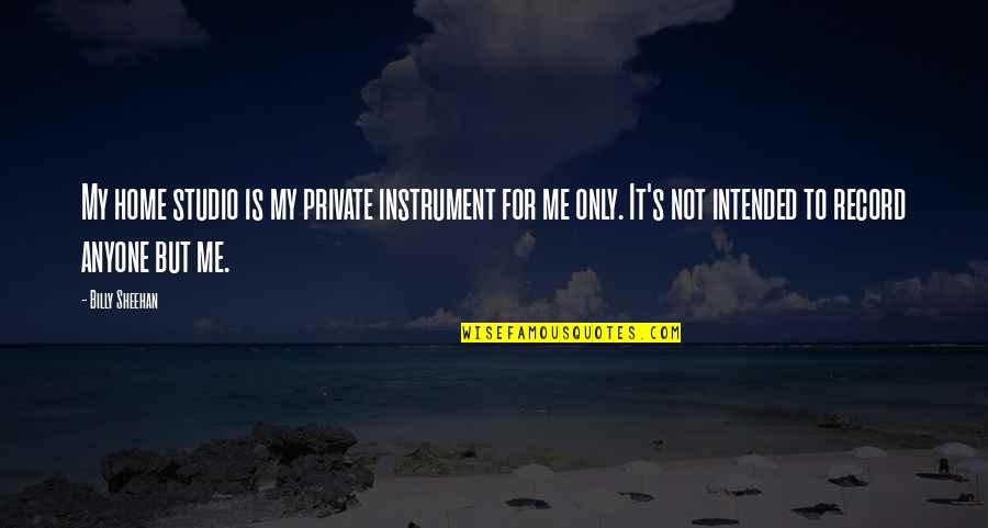Psychotherapists New York Quotes By Billy Sheehan: My home studio is my private instrument for Psychotherapists New York Quotes By Billy Sheehan: My home studio is my private instrument for