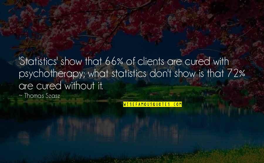 Psychotherapy Quotes By Thomas Szasz: 'Statistics' show that 66% of clients are cured