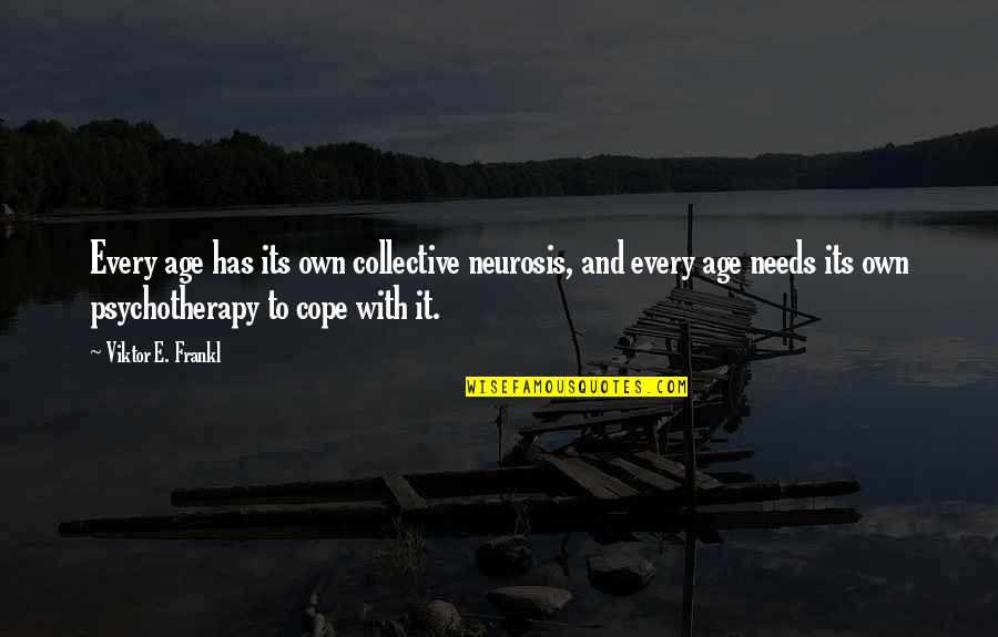 Psychotherapy Quotes By Viktor E. Frankl: Every age has its own collective neurosis, and