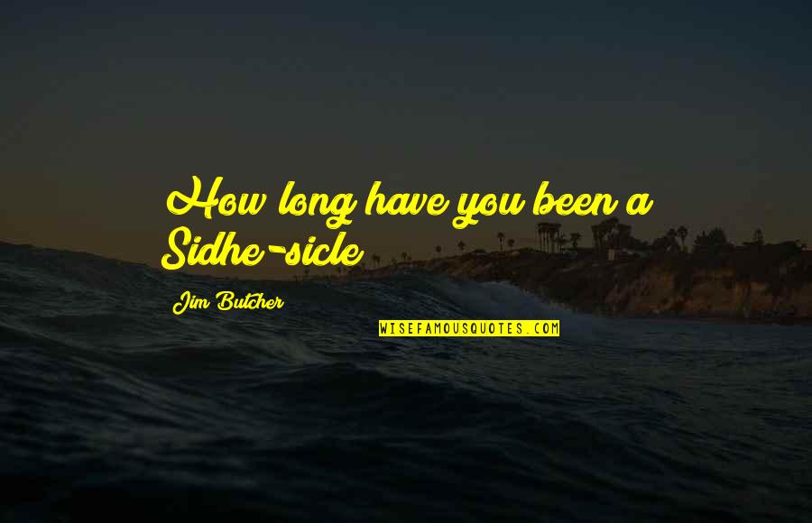 Psychotic Depression Quotes By Jim Butcher: How long have you been a Sidhe-sicle?