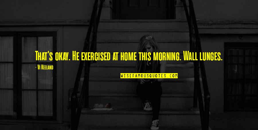 Psychotic Jealousy Quotes By Vi Keeland: That's okay. He exercised at home this morning.