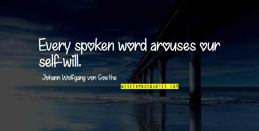 Psychotic Murderous Quotes By Johann Wolfgang Von Goethe: Every spoken word arouses our self-will.