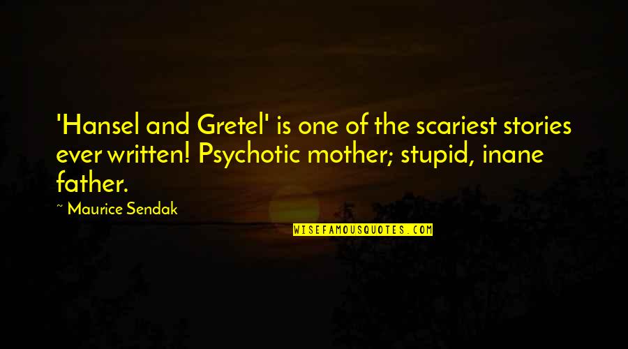 Psychotic Quotes By Maurice Sendak: 'Hansel and Gretel' is one of the scariest