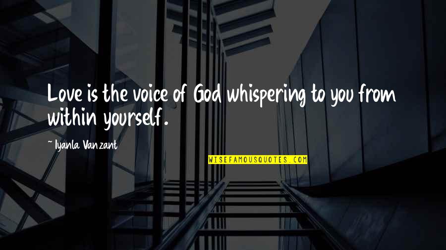 Psychotically Depressed Quotes By Iyanla Vanzant: Love is the voice of God whispering to