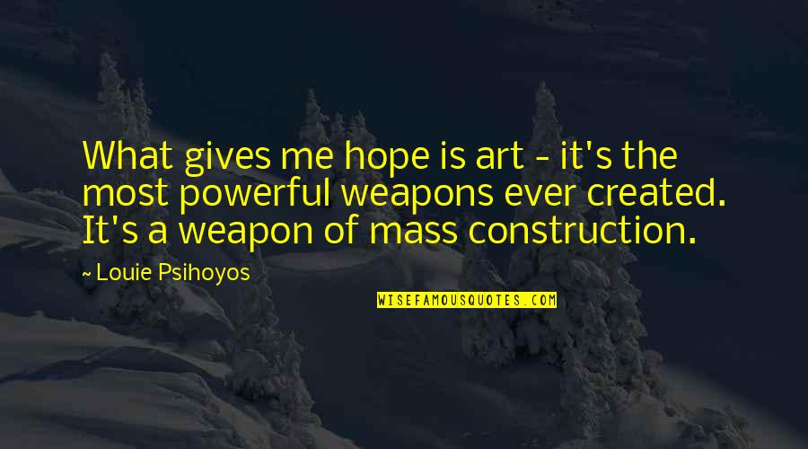 Psychotically Depressed Quotes By Louie Psihoyos: What gives me hope is art - it's