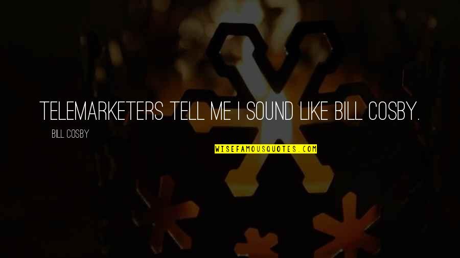 Psychotically Insane Quotes By Bill Cosby: Telemarketers tell me I sound like Bill Cosby.