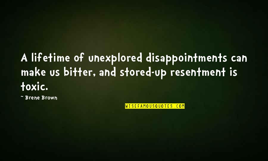 Psychotically Insane Quotes By Brene Brown: A lifetime of unexplored disappointments can make us