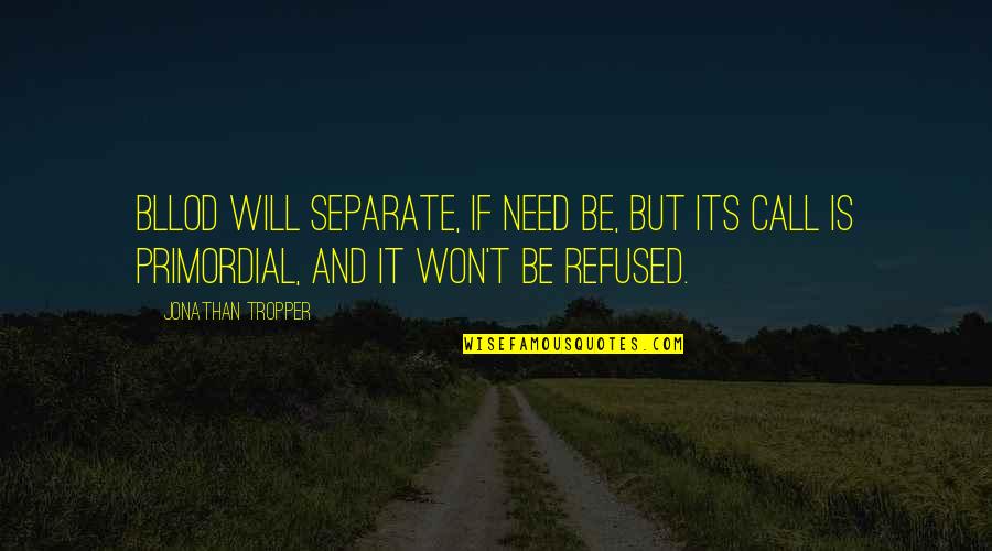 Psychotically Jealous Quotes By Jonathan Tropper: Bllod will separate, if need be, but its