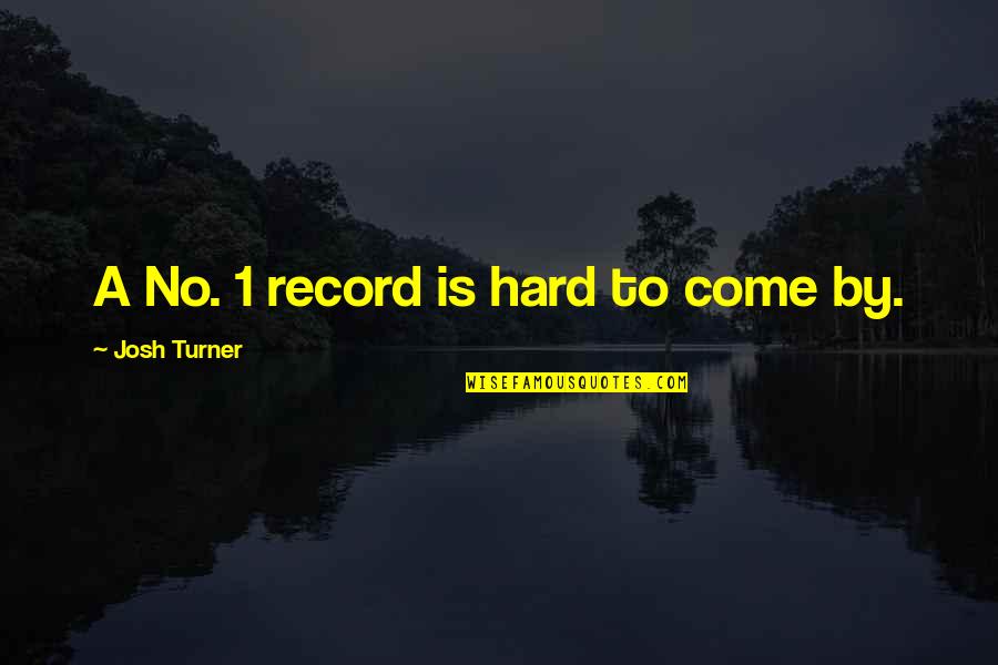 Psycology Quotes By Josh Turner: A No. 1 record is hard to come Psycology Quotes By Josh Turner: A No. 1 record is hard to come