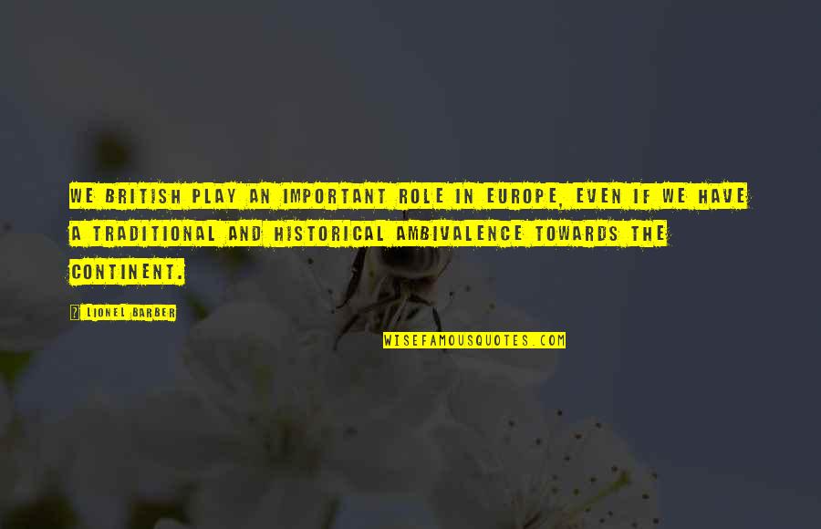 Psycology Quotes By Lionel Barber: We British play an important role in Europe,