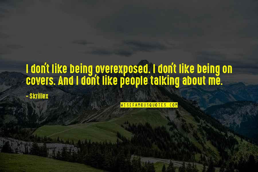 Psycology Quotes By Skrillex: I don't like being overexposed. I don't like Psycology Quotes By Skrillex: I don't like being overexposed. I don't like