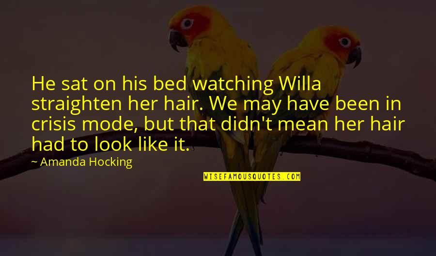 Psycop Quotes By Amanda Hocking: He sat on his bed watching Willa straighten