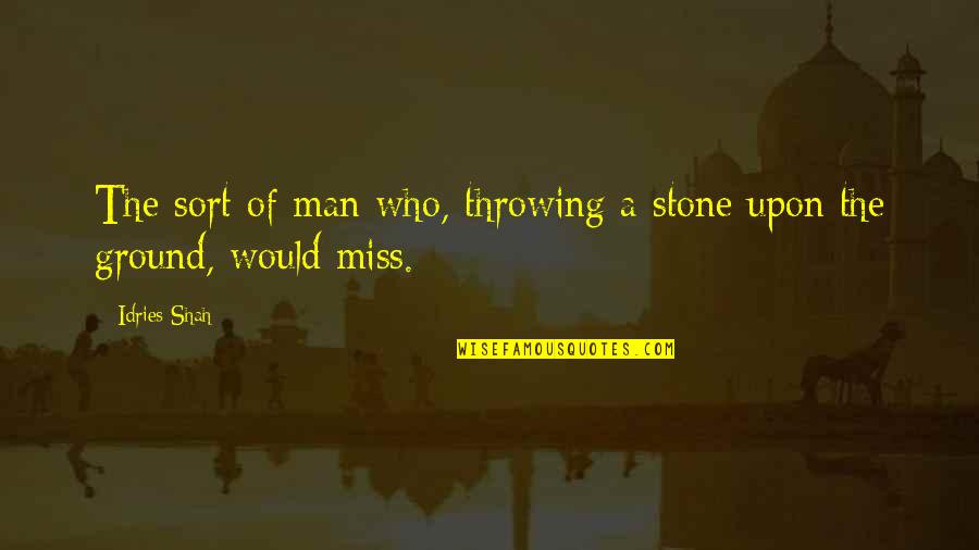 Psyhcology Quotes By Idries Shah: The sort of man who, throwing a stone