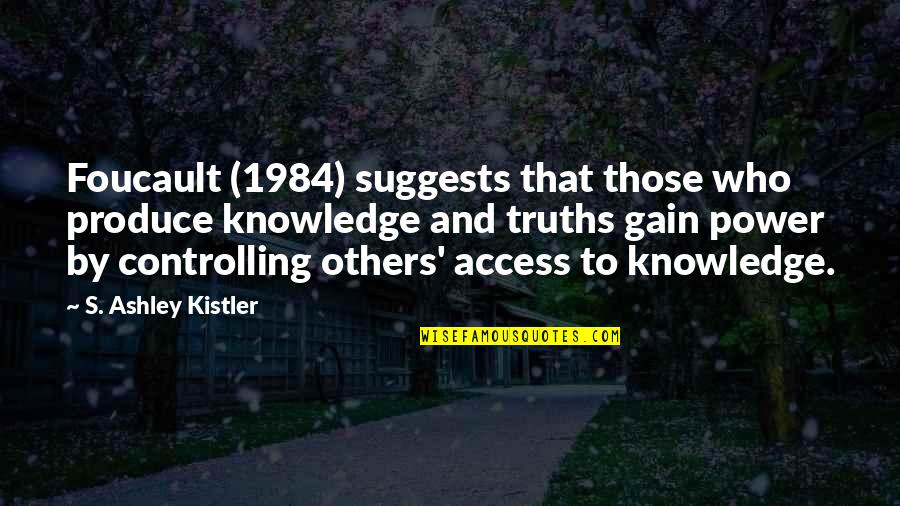 Psyhology Quotes By S. Ashley Kistler: Foucault (1984) suggests that those who produce knowledge