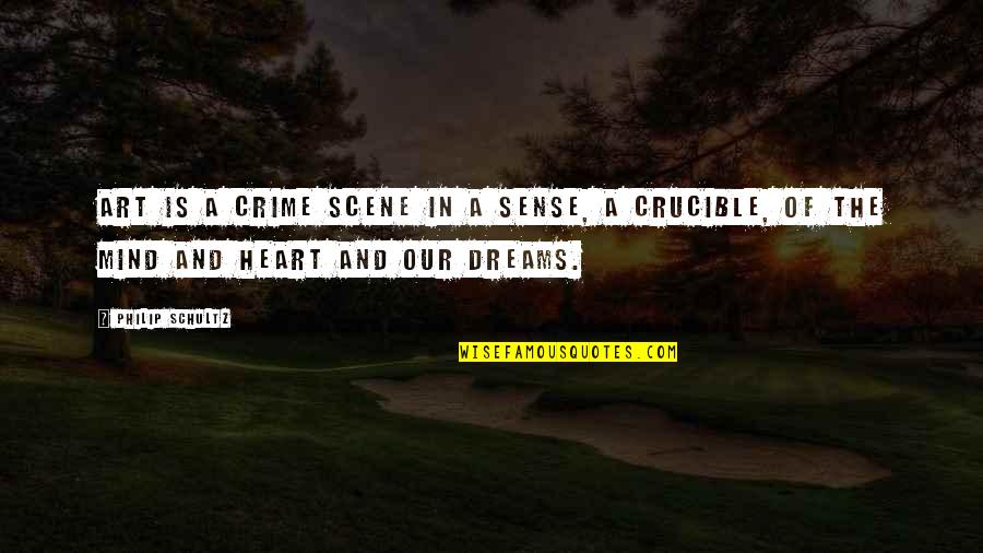 Psykose Quotes By Philip Schultz: Art is a crime scene in a sense,