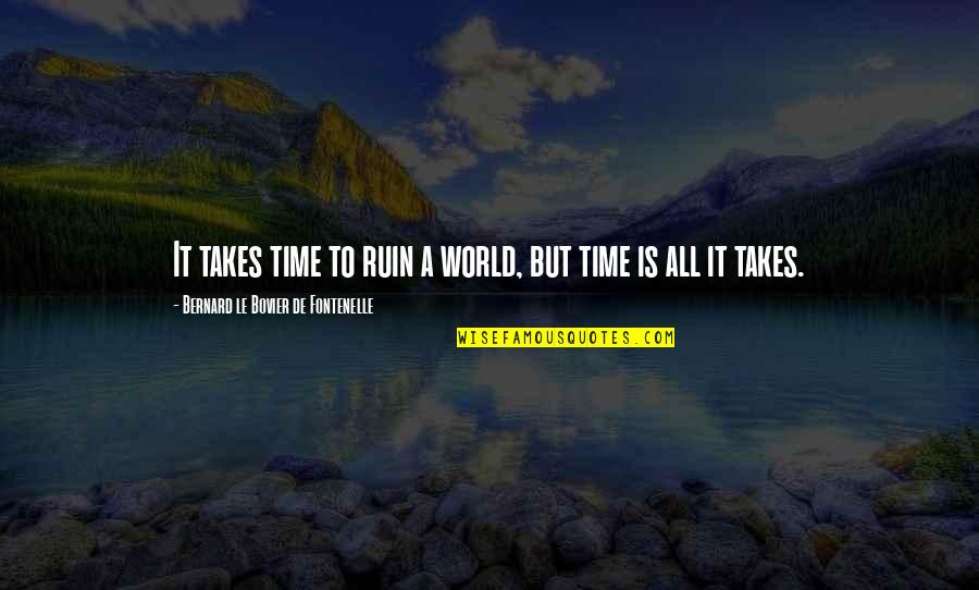 Psynet Profile Quotes By Bernard Le Bovier De Fontenelle: It takes time to ruin a world, but Psynet Profile Quotes By Bernard Le Bovier De Fontenelle: It takes time to ruin a world, but