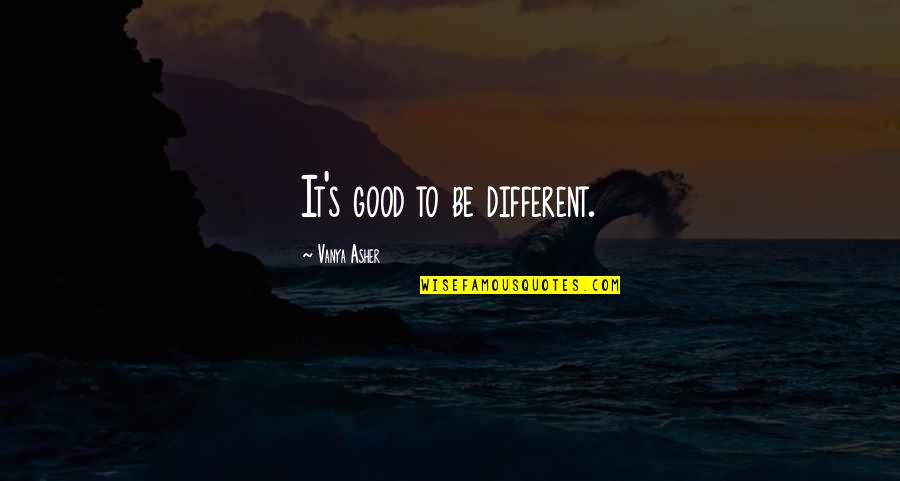 Psynet Profile Quotes By Vanya Asher: It's good to be different. Psynet Profile Quotes By Vanya Asher: It's good to be different.