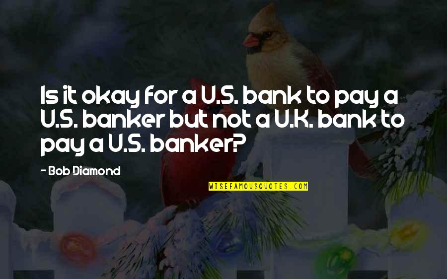 Psynet Rocket Quotes By Bob Diamond: Is it okay for a U.S. bank to