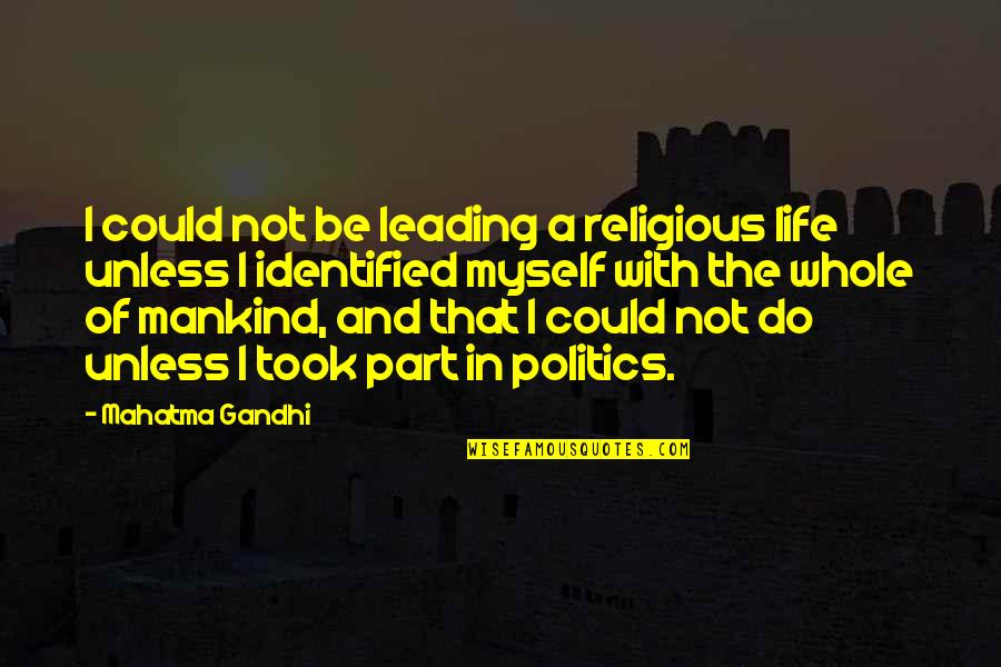 Psyop Quotes By Mahatma Gandhi: I could not be leading a religious life Psyop Quotes By Mahatma Gandhi: I could not be leading a religious life