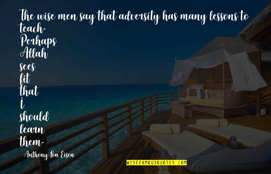 Psypig Quotes By Anthony Fon Eisen: The wise men say that adversity has many Psypig Quotes By Anthony Fon Eisen: The wise men say that adversity has many