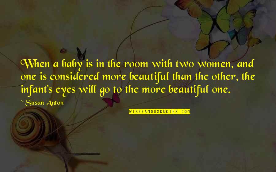 Pszczelarstwo Quotes By Susan Anton: When a baby is in the room with Pszczelarstwo Quotes By Susan Anton: When a baby is in the room with