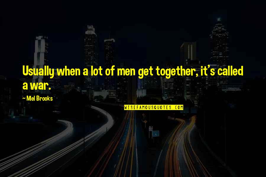 Pszczolkowski Coat Quotes By Mel Brooks: Usually when a lot of men get together,