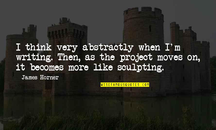 Pszczolkowski Family Crest Quotes By James Horner: I think very abstractly when I'm writing. Then, Pszczolkowski Family Crest Quotes By James Horner: I think very abstractly when I'm writing. Then,