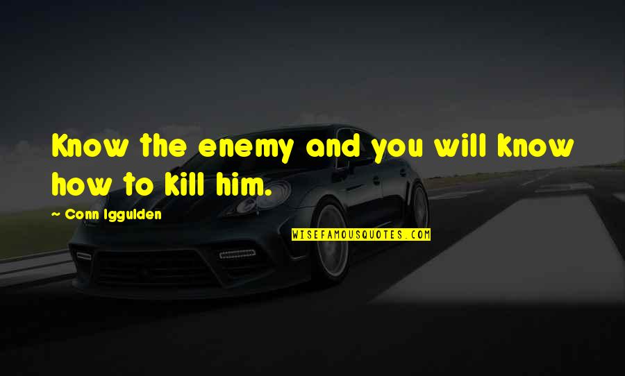 Pszenica Arabella Quotes By Conn Iggulden: Know the enemy and you will know how Pszenica Arabella Quotes By Conn Iggulden: Know the enemy and you will know how