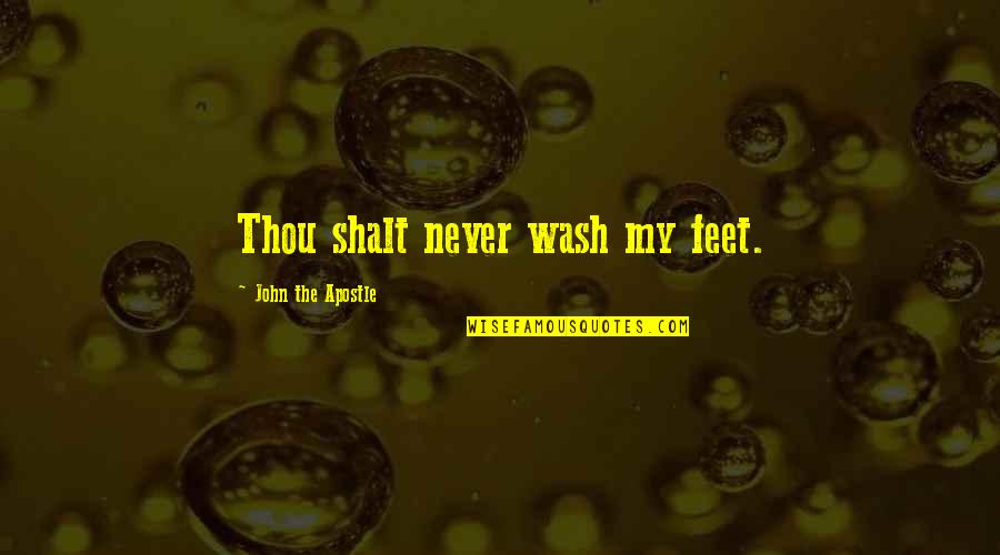 Pszichol Giai Foly Iratok Quotes By John The Apostle: Thou shalt never wash my feet. Pszichol Giai Foly Iratok Quotes By John The Apostle: Thou shalt never wash my feet.