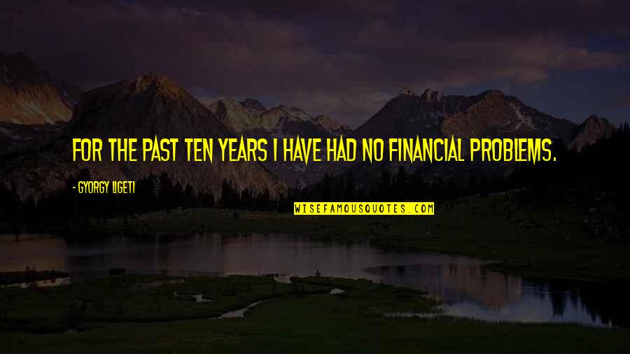 Pszichologiai Teszt Quotes By Gyorgy Ligeti: For the past ten years I have had Pszichologiai Teszt Quotes By Gyorgy Ligeti: For the past ten years I have had