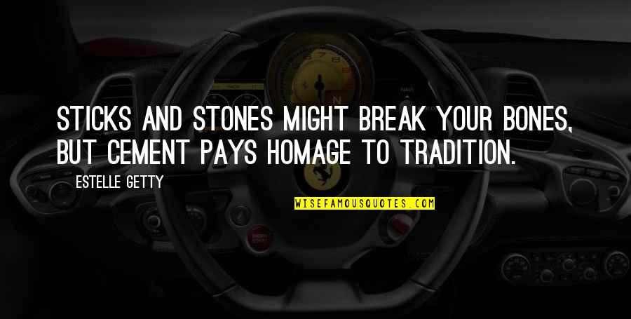Pt 109 Quotes By Estelle Getty: sticks and stones might break your bones, but