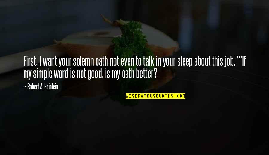 Pt Cn K Jir Quotes By Robert A. Heinlein: First, I want your solemn oath not even Pt Cn K Jir Quotes By Robert A. Heinlein: First, I want your solemn oath not even