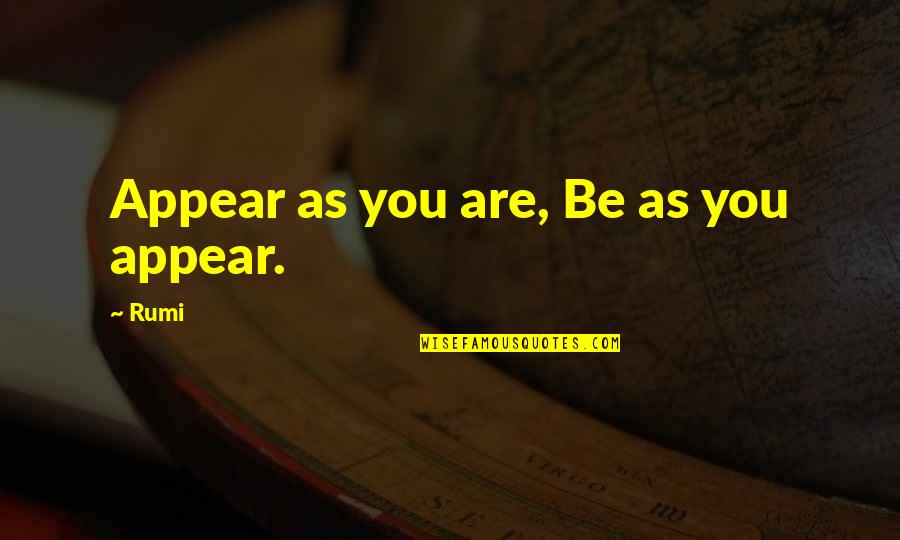 Pt Flea Quotes By Rumi: Appear as you are, Be as you appear.