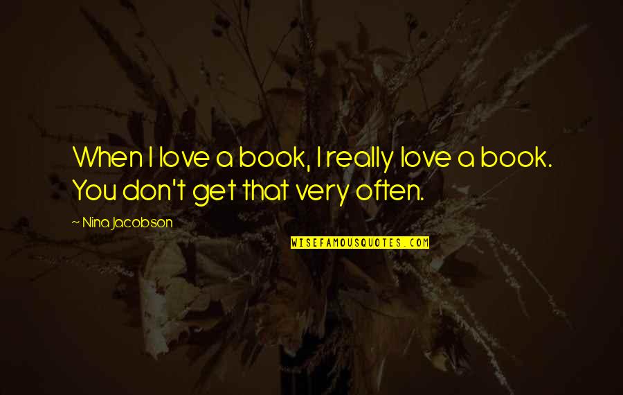 Pt Motivational Quotes By Nina Jacobson: When I love a book, I really love
